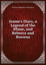 Jeame`s Diary, a Legend of the Rhine, and Rebecca and Rowena