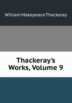 Thackeray`s Works, Volume 9
