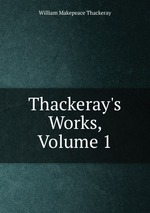 Thackeray`s Works, Volume 1