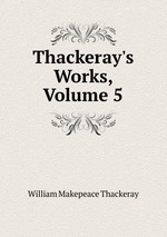 Thackeray`s Works, Volume 5