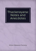 Thackerayana: Notes and Anecdotes