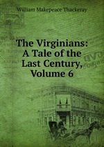 The Virginians: A Tale of the Last Century, Volume 6