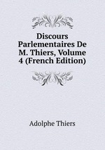 Discours Parlementaires De M. Thiers, Volume 4 (French Edition)
