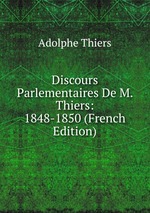Discours Parlementaires De M. Thiers: 1848-1850 (French Edition)