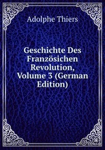 Geschichte Des Franzsichen Revolution, Volume 3 (German Edition)