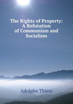 The Rights of Property: A Refutation of Communism and Socialism