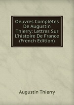 Oeuvres Compltes De Augustin Thierry: Lettres Sur L`histoire De France (French Edition)