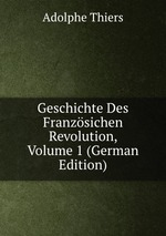 Geschichte Des Franzsichen Revolution, Volume 1 (German Edition)