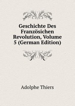 Geschichte Des Franzsichen Revolution, Volume 5 (German Edition)