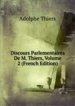 Discours Parlementaires De M. Thiers, Volume 2 (French Edition)