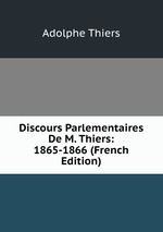 Discours Parlementaires De M. Thiers: 1865-1866 (French Edition)