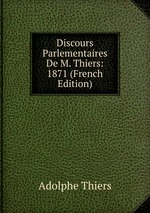 Discours Parlementaires De M. Thiers: 1871 (French Edition)