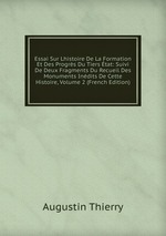 Essai Sur Lhistoire De La Formation Et Des Progrs Du Tiers tat: Suivi De Deux Fragments Du Recueil Des Monuments Indits De Cette Histoire, Volume 2 (French Edition)