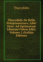 Thucydidis De Bello Peloponnesiaco, Libri Octo: Ad Optimorum Liborum Fidem Editi, Volume 2 (Italian Edition)