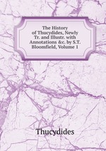 The History of Thucydides, Newly Tr. and Illustr. with Annotations &c. by S.T. Bloomfield, Volume 1