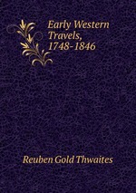 Early Western Travels, 1748-1846