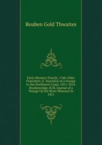 Early Western Travels, 1748-1846: Franchre, G. Narrative of a Voyage to the Northwest Coast, 1811-1814. Brackenridge, H.M. Journal of a Voyage Up the River Missouri in 1811