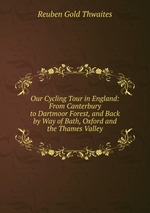 Our Cycling Tour in England: From Canterbury to Dartmoor Forest, and Back by Way of Bath, Oxford and the Thames Valley