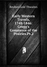 Early Western Travels, 1748-1846: Gregg`s Commerce of the Prairies.Pt.2