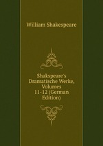 Shakspeare`s Dramatische Werke, Volumes 11-12 (German Edition)