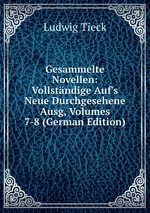 Gesammelte Novellen: Vollstndige Auf`s Neue Durchgesehene Ausg, Volumes 7-8 (German Edition)