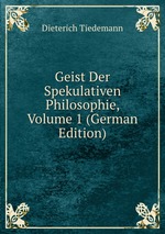 Geist Der Spekulativen Philosophie, Volume 1 (German Edition)