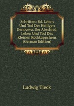 Schriften: Bd. Leben Und Tod Der Heiligen Genoveva. Der Abschied. Leben Und Tod Des Kleinen Rothkppchens (German Edition)