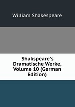 Shakspeare`s Dramatische Werke, Volume 10 (German Edition)