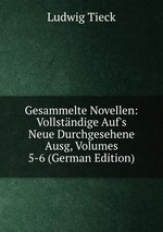 Gesammelte Novellen: Vollstndige Auf`s Neue Durchgesehene Ausg, Volumes 5-6 (German Edition)
