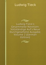 Ludwig Tieck`s Gesammelte Novellen: Vollstndige Auf`s Neue Durchgesehene Ausgabe, Volume 2 (German Edition)