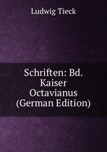 Schriften: Bd. Kaiser Octavianus (German Edition)