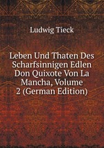 Leben Und Thaten Des Scharfsinnigen Edlen Don Quixote Von La Mancha, Volume 2 (German Edition)
