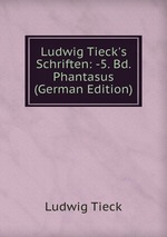 Ludwig Tieck`s Schriften: -5. Bd. Phantasus (German Edition)