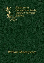 Shakspeare`s Dramatische Werke, Volume 8 (German Edition)