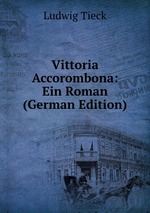 Vittoria Accorombona: Ein Roman (German Edition)