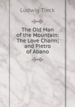 The Old Man of the Mountain: The Love Charm; and Pietro of Abano