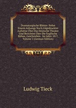 Dramaturgische Bltter: Nebst Einem Anhange Noch Ungedruckter Aufstze ber Das Deutsche Theater Und Berichten ber Die Englische Bhne, Geschrieben . Im Jahre 1817, Volume 2 (German Edition)