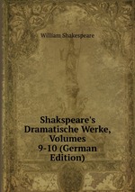 Shakspeare`s Dramatische Werke, Volumes 9-10 (German Edition)