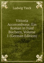 Vittoria Accorombona: Ein Roman in Fnf Bchern, Volume 1 (German Edition)