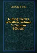 Ludwig Tieck`s Schriften, Volume 5 (German Edition)