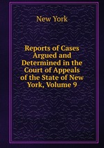 Reports of Cases Argued and Determined in the Court of Appeals of the State of New York, Volume 9