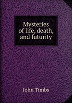 Mysteries of life, death, and futurity