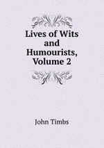 Lives of Wits and Humourists, Volume 2