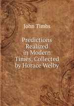 Predictions Realized in Modern Times, Collected by Horace Welby