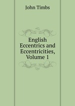 English Eccentrics and Eccentricities, Volume 1
