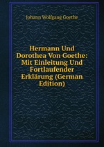 Hermann Und Dorothea Von Goethe: Mit Einleitung Und Fortlaufender Erklrung (German Edition)