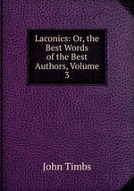 Laconics: Or, the Best Words of the Best Authors, Volume 3