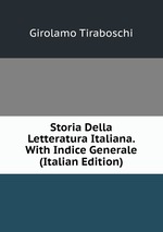 Storia Della Letteratura Italiana. With Indice Generale (Italian Edition)