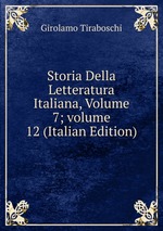 Storia Della Letteratura Italiana, Volume 7; volume 12 (Italian Edition)