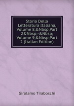 Storia Della Letteratura Italiana, Volume 8,&Nbsp;Part 2&Nbsp;-&Nbsp;Volume 9,&Nbsp;Part 2 (Italian Edition)